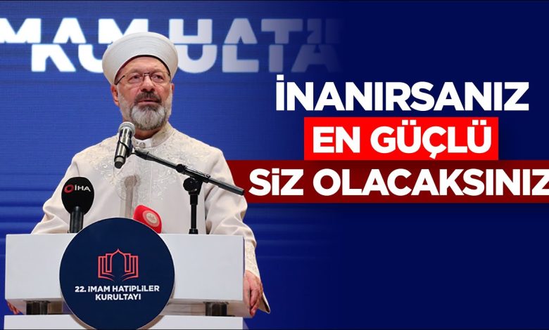 Başkan Erbaş: Eğer inanırsanız, en kuvvetli ve en güçlü siz olacaksınız Başkan Erbaş: Eğer inanırsanız, en kuvvetli ve en güçlü siz olacaksınız