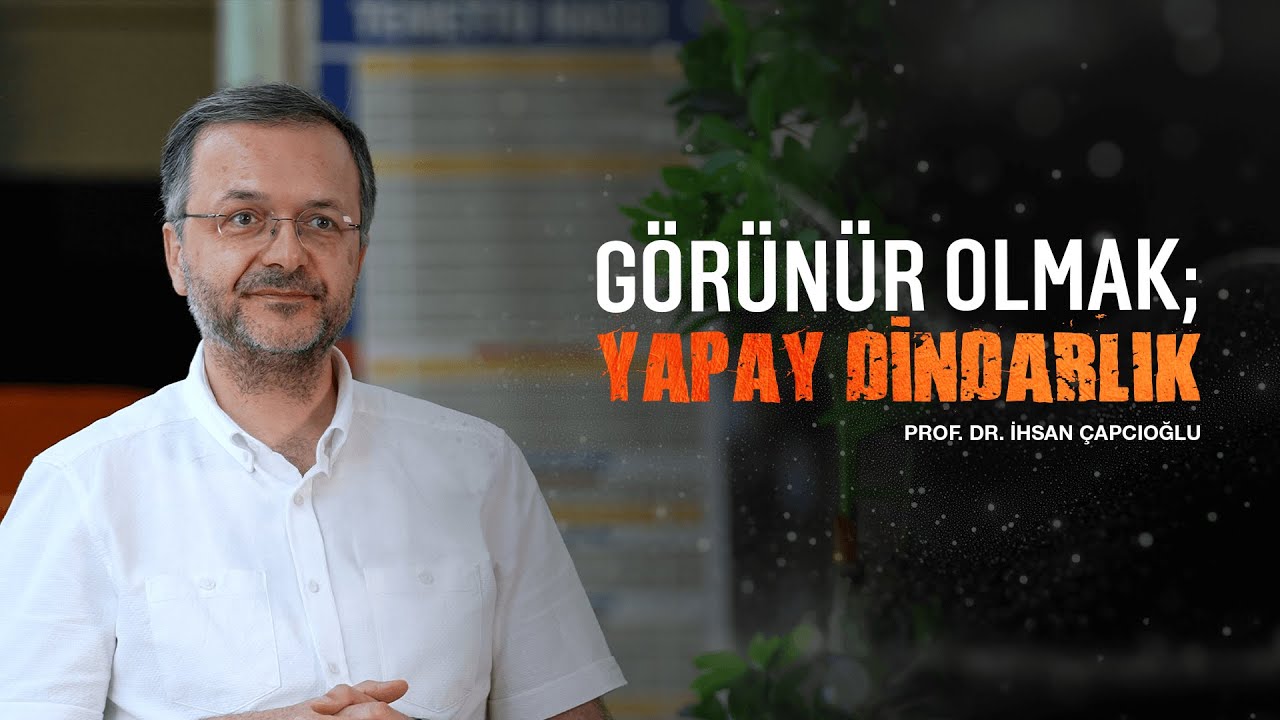 Görünür Olmak; Yapay Dindarlık Üzerine Bir Değerlendirme Görünür Olmak; Yapay Dindarlık Üzerine Bir Değerlendirme