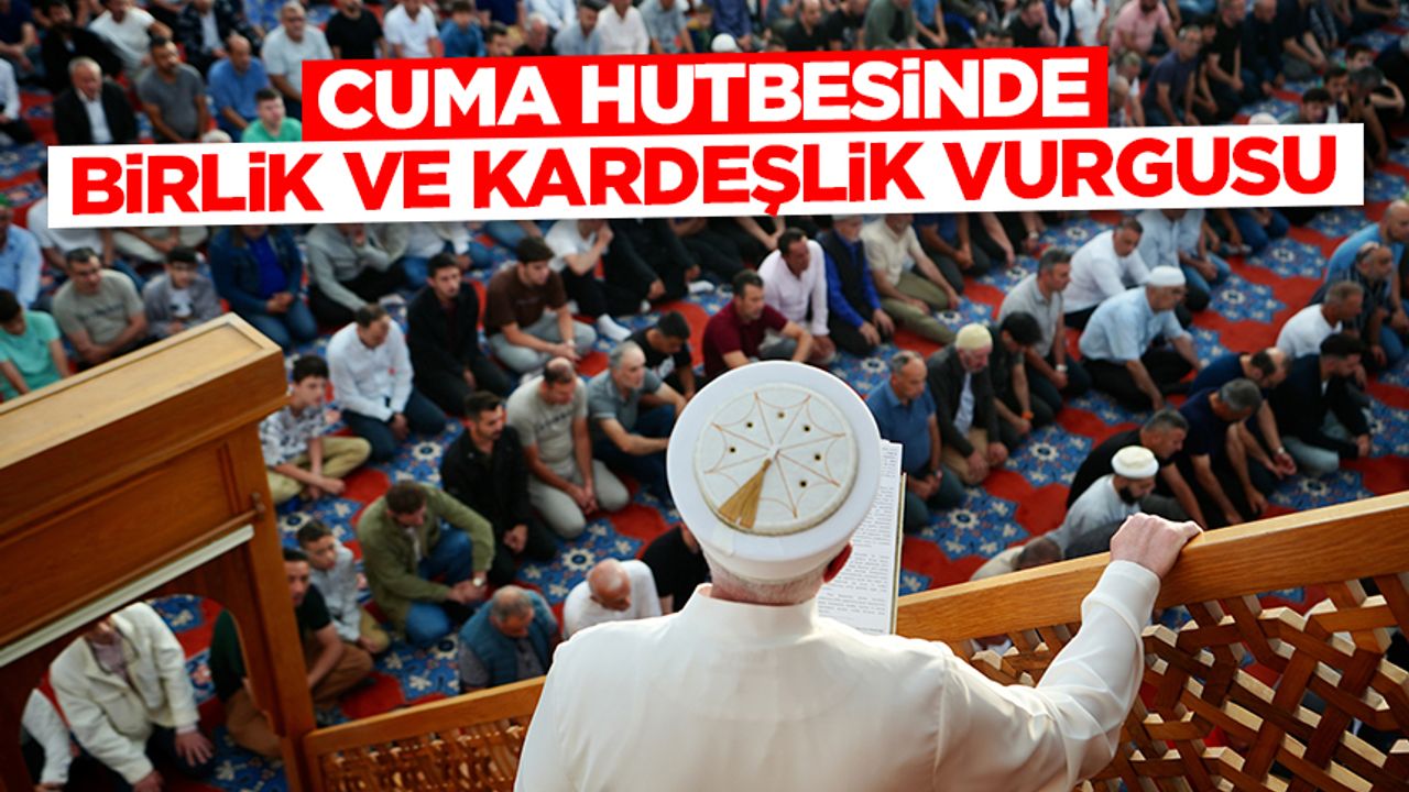 Cuma Hutbesinde Birlik ve Kardeşlik Teması İşlendi Cuma Hutbesinde Birlik ve Kardeşlik Teması İşlendi