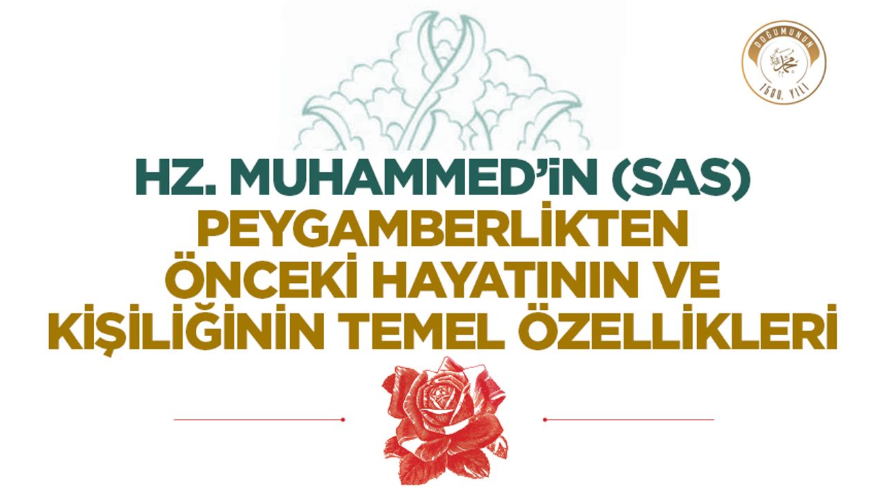 Hz. Muhammed’in Peygamberlikten Önceki Hayatı ve Kişiliği Hz. Muhammed’in Peygamberlikten Önceki Hayatı ve Kişiliği