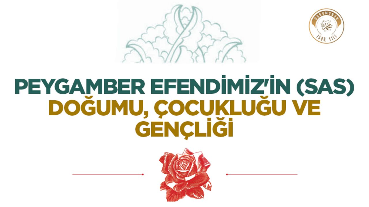 Peygamber Efendimiz'in (sas) Doğumu, Çocukluğu ve Gençliği Peygamber Efendimiz'in (sas) Doğumu, Çocukluğu ve Gençliği