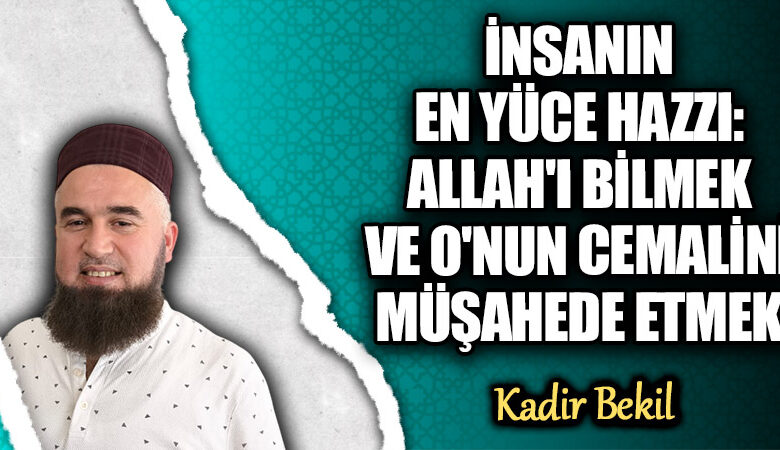 İnsanın Yaratılış Gayesi: Allah’ı Bilmek ve Sevmek İnsanın Yaratılış Gayesi: Allah’ı Bilmek ve Sevmek