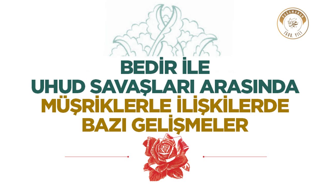 Bedir ve Uhud Savaşları Arasında Müşriklerle Olaylar Bedir ve Uhud Savaşları Arasında Müşriklerle Olaylar
