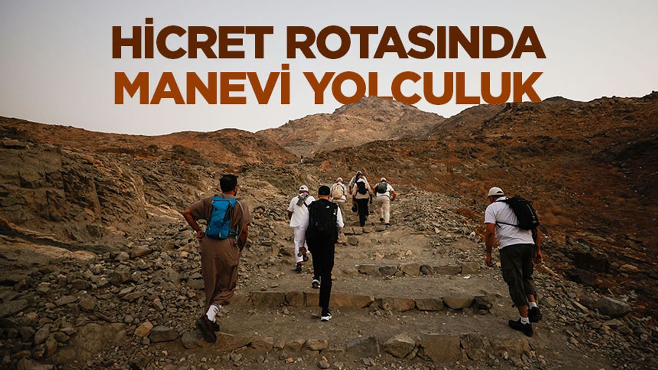 Hicret Rotasında Manevi Yolculuk Başlıyor Hicret Rotasında Manevi Yolculuk Başlıyor
