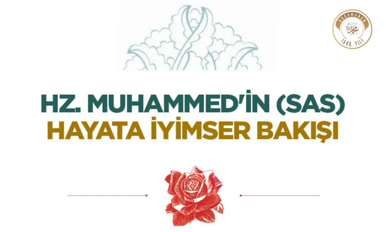 Hz. Muhammed’in (sas) Hayata İyimser Bakışı Hz. Muhammed’in (sas) Hayata İyimser Bakışı